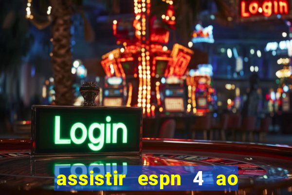 assistir espn 4 ao vivo gratis